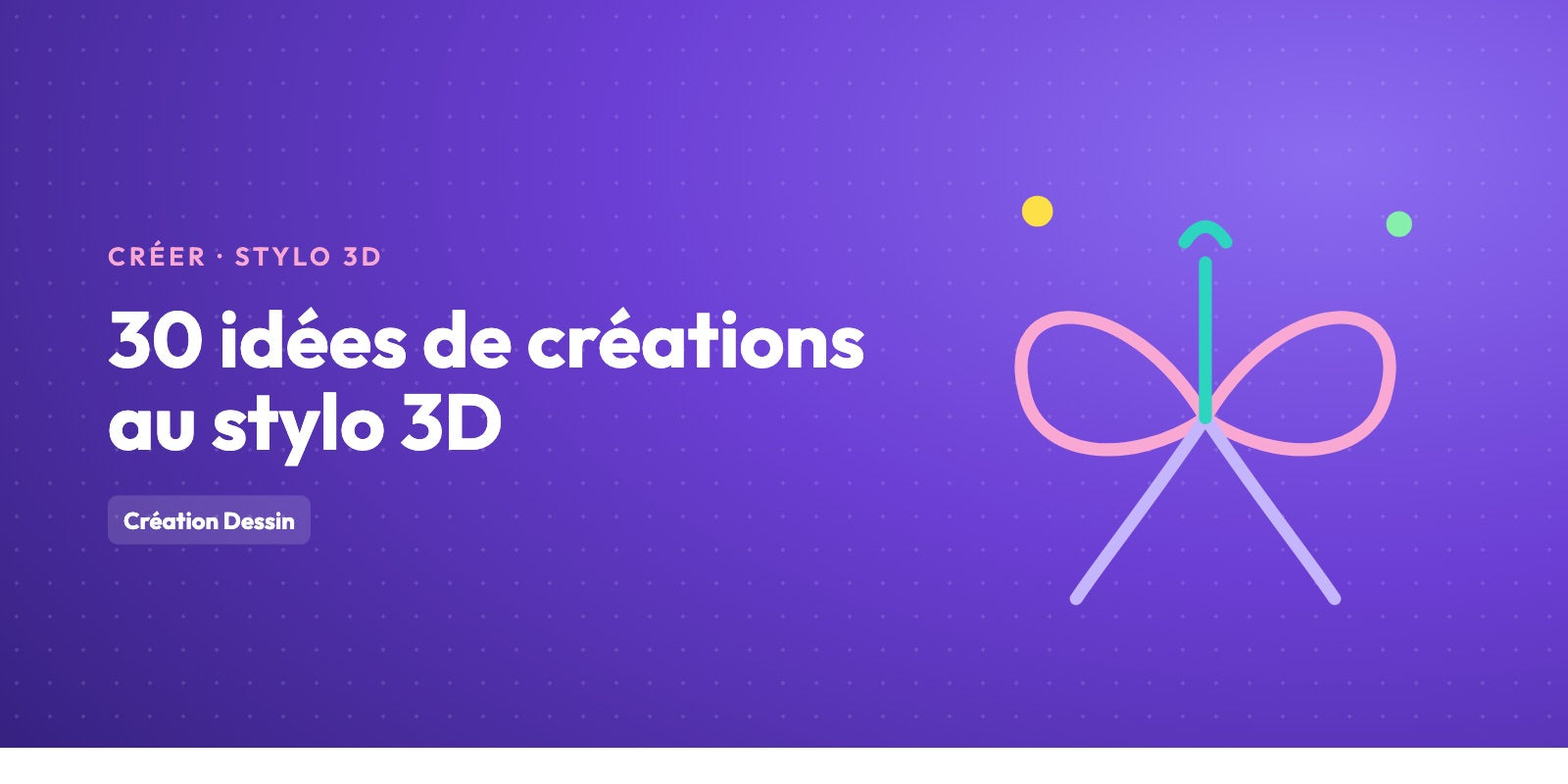 Idées de créations au stylo 3D : 30 idées classées par niveau