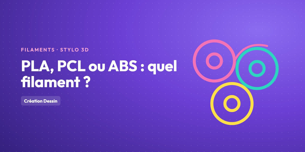 Filament stylo 3D : PLA, PCL ou ABS, lequel choisir ?