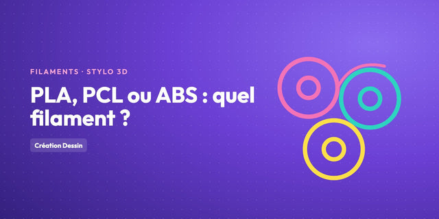 Filament stylo 3D : PLA, PCL ou ABS, lequel choisir ?