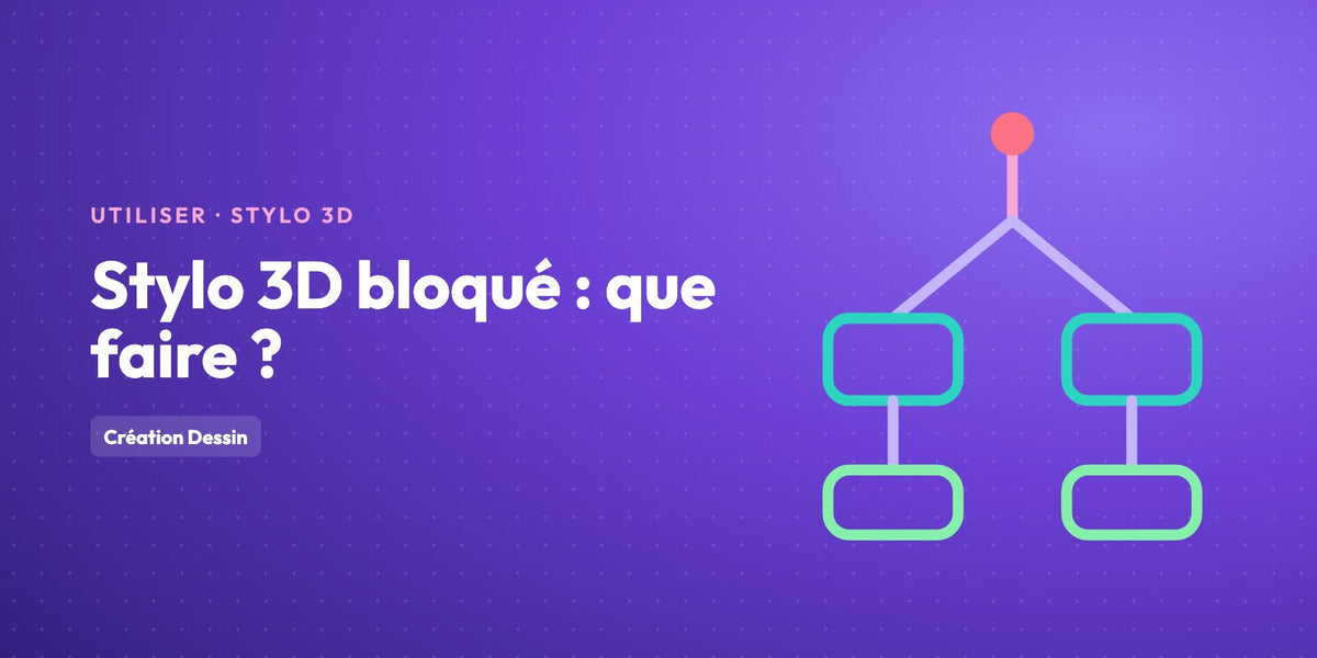 Stylo 3D bloqué ou bouché : que faire ?